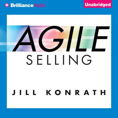 Agile Selling: Get Up to Speed Quickly in Today's Ever-Changing Sales World Audiobook, by 