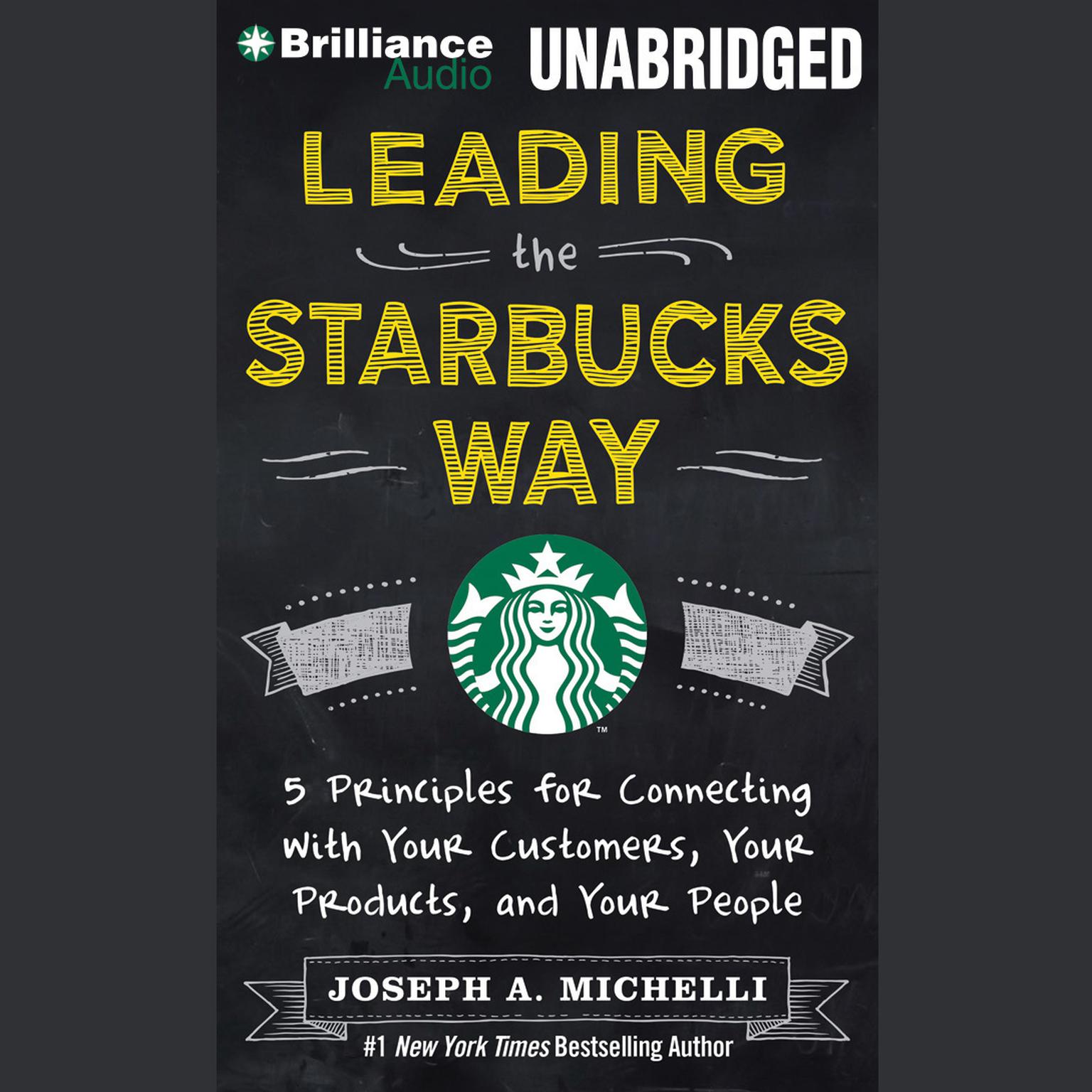 Leading the Starbucks Way: 5 Principles for Connecting with Your Customers, Your Products, and Your People Audiobook, by Joseph A. Michelli