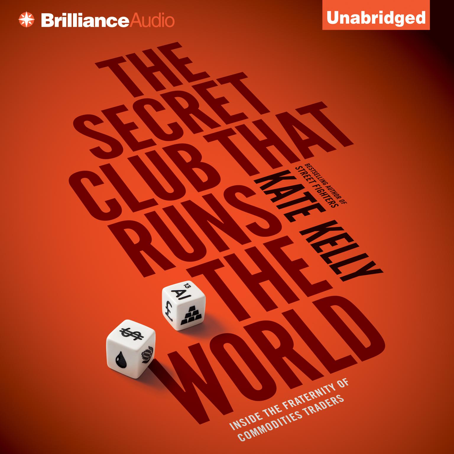 The Secret Club that Runs the World: Inside the Fraternity of Commodities Traders Audiobook, by Kate Kelly