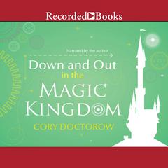 Down and Out in the Magic Kingdom Audiobook, by Cory Doctorow