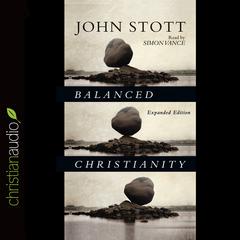 Balanced Christianity Audiobook, by John Stott