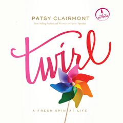 Twirl: A Fresh Spin at Life Audiobook, by Patsy Clairmont
