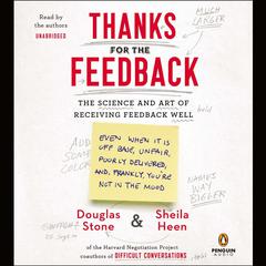 Thanks for the Feedback: The Science and Art of Receiving Feedback Well Audiobook, by Douglas Stone