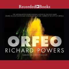 Orfeo: A Novel Audiobook, by Richard Powers