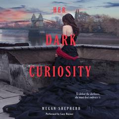 Her Dark Curiosity Audiobook, by Megan Shepherd