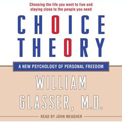 Choice Theory: A New Psychology of Personal Freedom Audiobook, by 