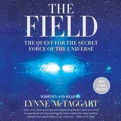 The Field Updated Ed: The Quest for the Secret Force of the Universe Audiobook, by Lynne McTaggart