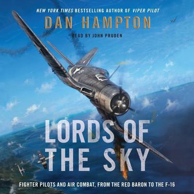 Lords of the Sky: Fighter Pilots and Air Combat, from the Red Baron to the F-16 Audiobook, by Dan Hampton