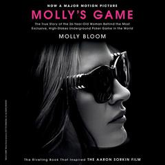 Mollys Game: From Hollywoods Elite to Wall Streets Billionaire Boys Club, My High-Stakes Adventure in the World of Underground Poker Audiobook, by Molly Bloom