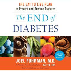 The End of Diabetes: The Eat to Live Plan to Prevent and Reverse Diabetes Audiobook, by Joel Fuhrman