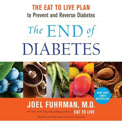 The End of Diabetes: The Eat to Live Plan to Prevent and Reverse Diabetes Audiobook, by 