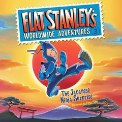 Flat Stanleys Worldwide Adventures #3: The Japanese Ninja Surprise Audiobook, by Jeff Brown