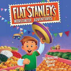 Flat Stanleys Worldwide Adventures #5: The Amazing Mexican Secret Audiobook, by Jeff Brown