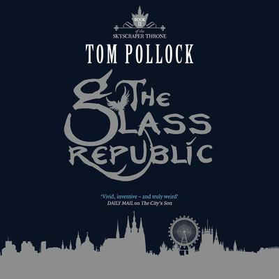 The Glass Republic Audiobook, by Tom Pollock