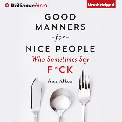 Good Manners for Nice People Who Sometimes Say F*ck Audiobook, by Amy Alkon