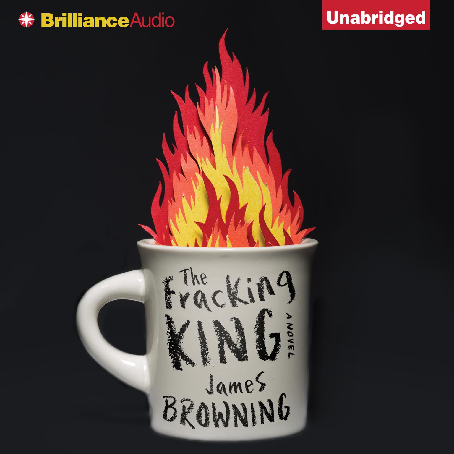 The Fracking King: A Novel Audiobook, by James Browning