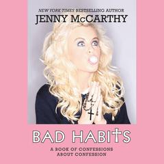 Bad Habits: A Book of Confessions about Confession Audiobook, by Jenny McCarthy