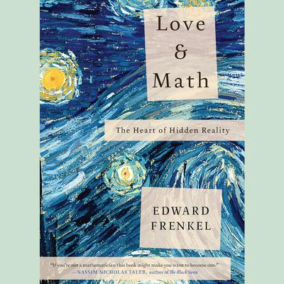 Love and Math: The Heart of Hidden Reality Audiobook, by Edward Frankel