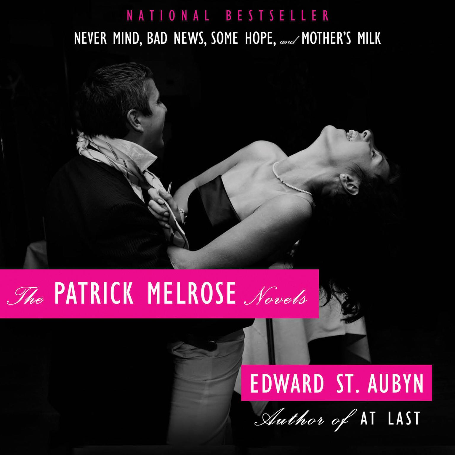 The Patrick Melrose Novels: Never Mind, Bad News, Some Hope, and Mothers Milk Audiobook, by Edward St. Aubyn