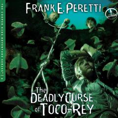 The Deadly Curse of Toco-Rey Audiobook, by Frank E. Peretti