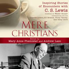 Mere Christians: Inspiring Stories of Encounters with C.S. Lewis Audiobook, by Mary Anne Phemister