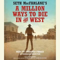Seth MacFarlanes A Million Ways to Die in the West: A Novel Audiobook, by Seth MacFarlane