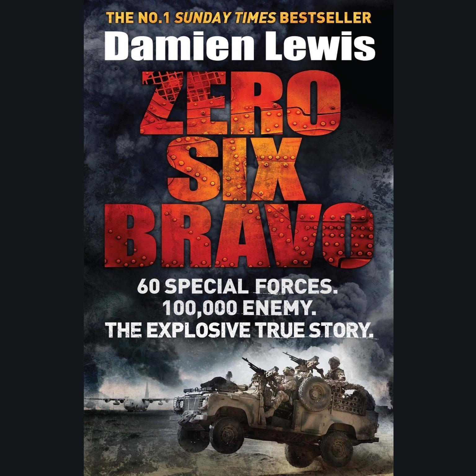 Zero Six Bravo: The Explosive True Story of How 60 Special Forces Survived Against an Iraqi Army of 100,000 Audiobook, by Damien Lewis