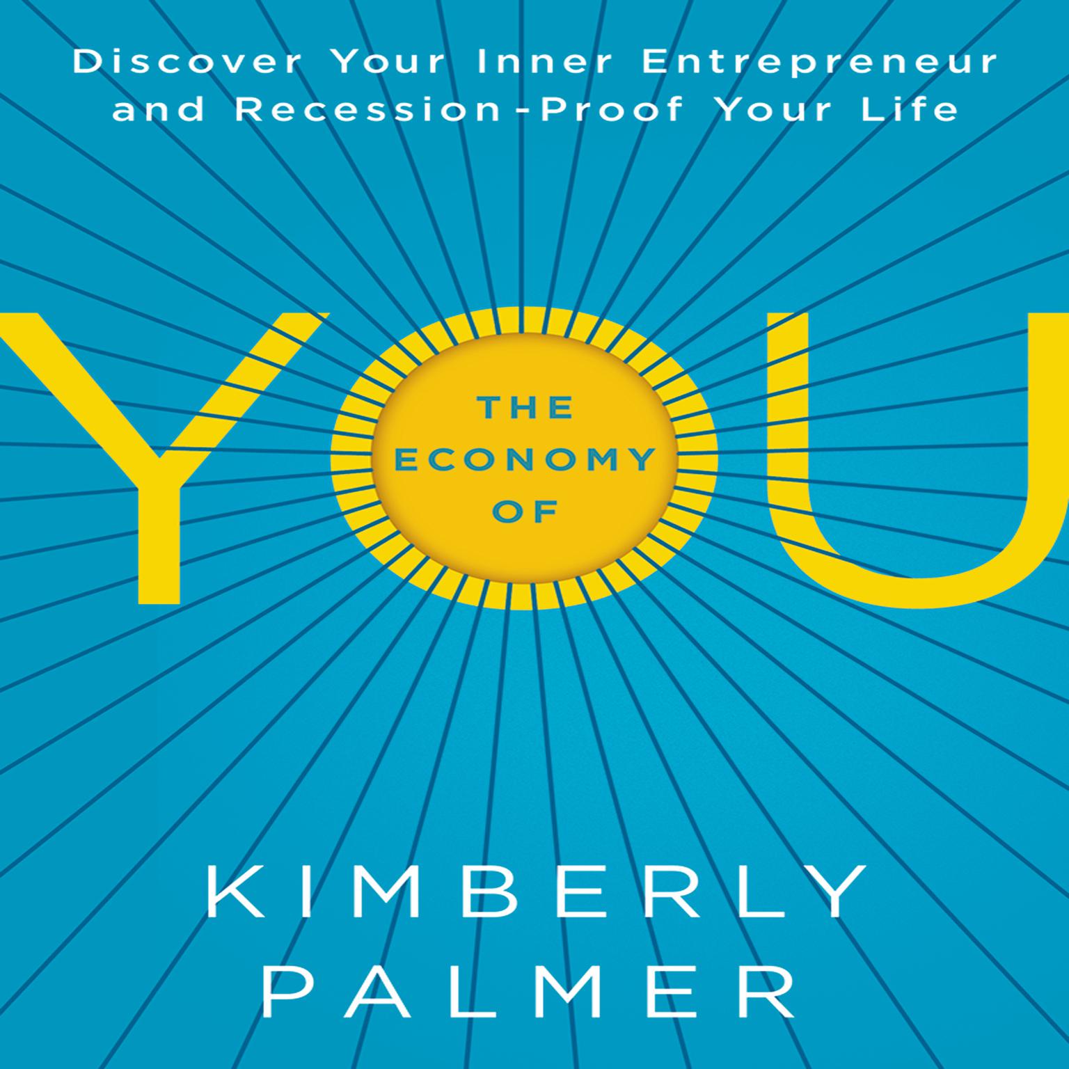 The Economy of YOU: Discover Your Inner Entrepreneur and Recession-Proof Your Life Audiobook, by Kimberly Palmer