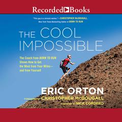 The Cool Impossible: The Running Coach from Born to Run Shows How to Get the Most from Your Miles-and from Yourself Audiobook, by 