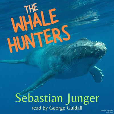 The Whale Hunters Audiobook, by Sebastian Junger