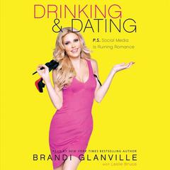 Drinking and Dating: P.S. Social Media Is Ruining Romance Audiobook, by Brandi Glanville