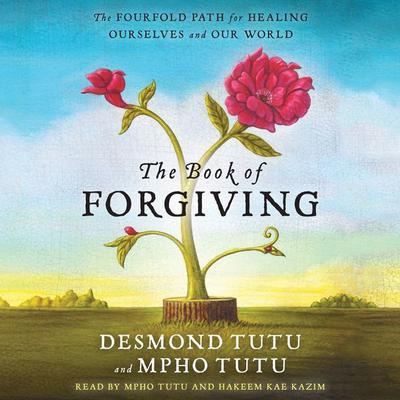 The Book of Forgiving: The Fourfold Path for Healing Ourselves and Our World Audiobook, by Desmond Tutu