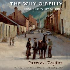 The Wily OReilly: Irish Country Stories: Irish Country Stories Audiobook, by Patrick Taylor