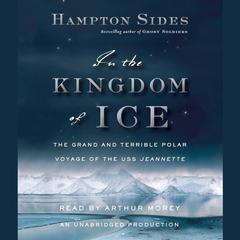 In the Kingdom of Ice: The Grand and Terrible Polar Voyage of the USS Jeannette Audiobook, by 