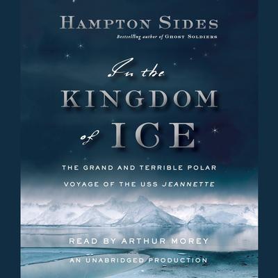 In the Kingdom of Ice: The Grand and Terrible Polar Voyage of the USS Jeannette Audiobook, by Hampton Sides