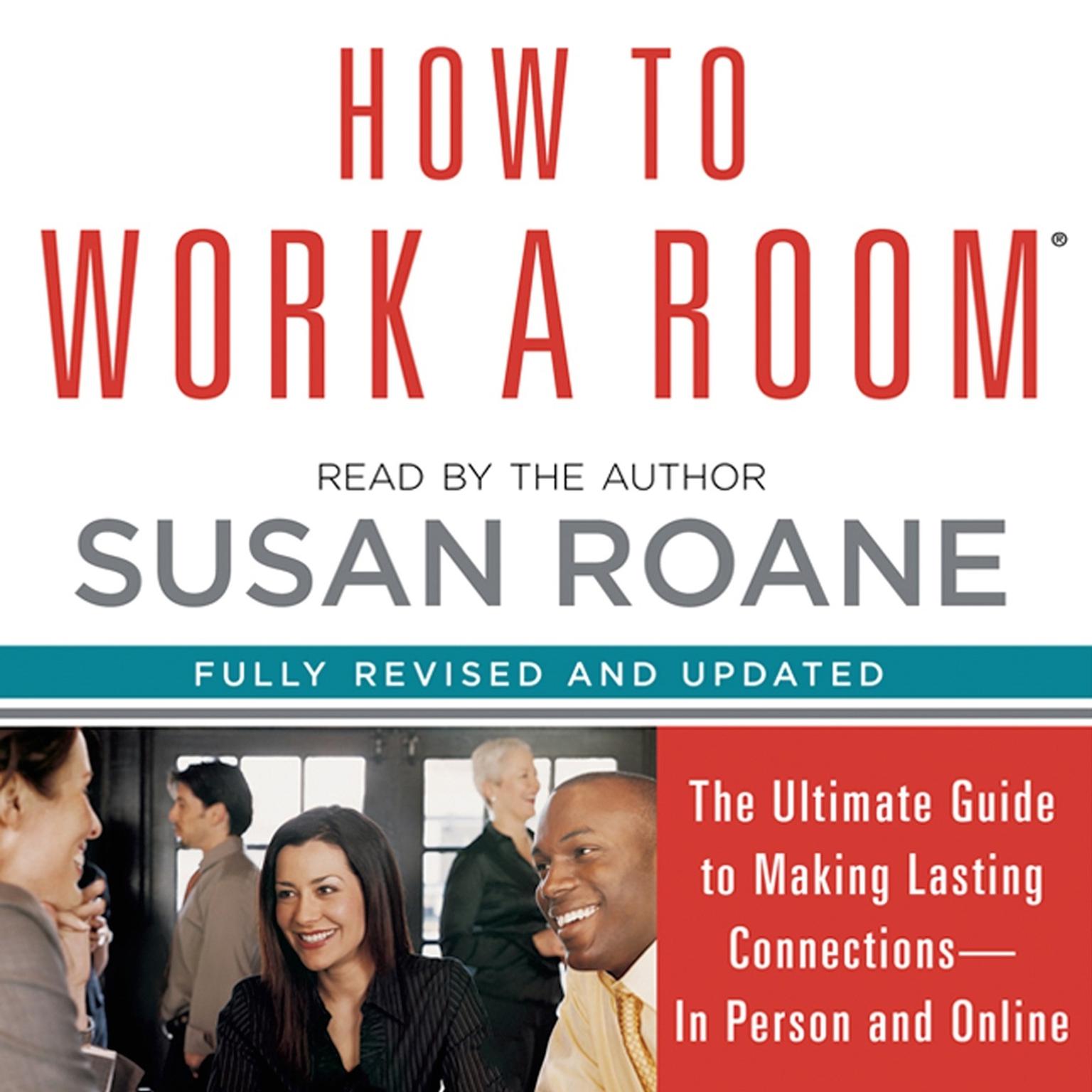 How to Work a Room: The Ultimate Guide to Savvy Socializing In Person and Online Audiobook, by Susan RoAne