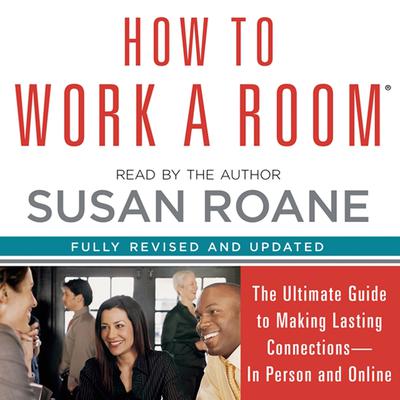 How to Work a Room: The Ultimate Guide to Savvy Socializing In Person and Online Audiobook, by 