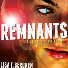 Remnants: Season of Wonder Audiobook, by Lisa T. Bergren