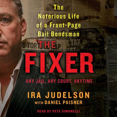 The Fixer: The Notorious Life of a Front-Page Bail Bondsman Audiobook, by Ira Judelson