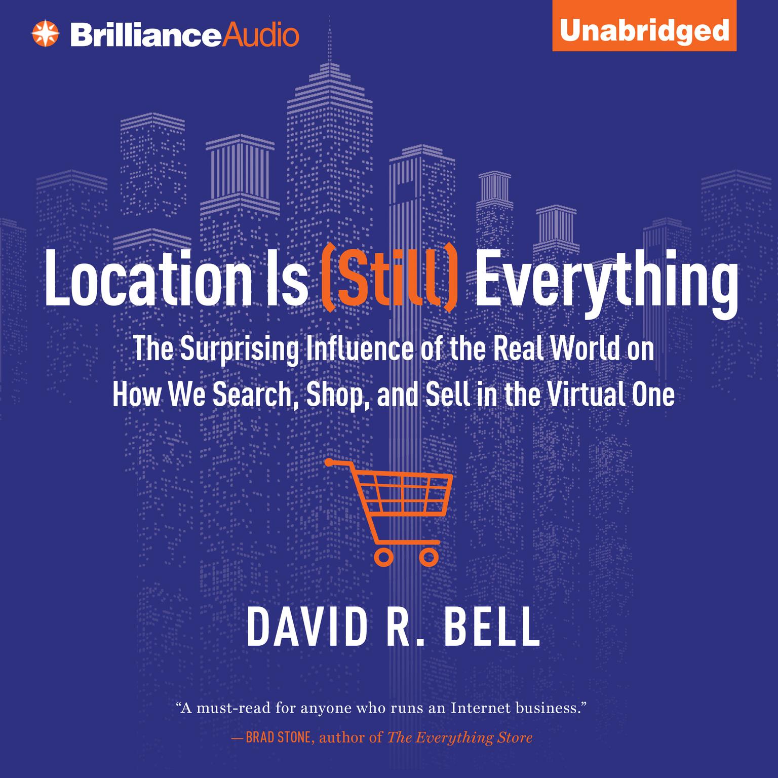 Location is (Still) Everything: The Surprising Influence of the Real World on How We Search, Shop, and Sell in the Virtual One Audiobook, by David R. Bell
