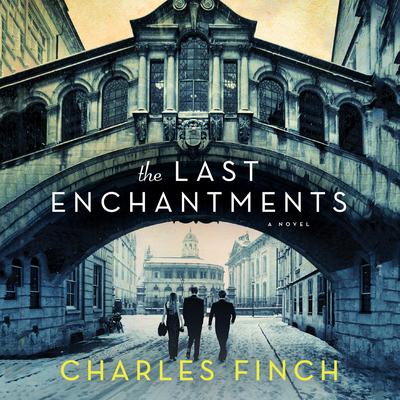 The Last Enchantments: A Novel Audiobook, by Charles Finch