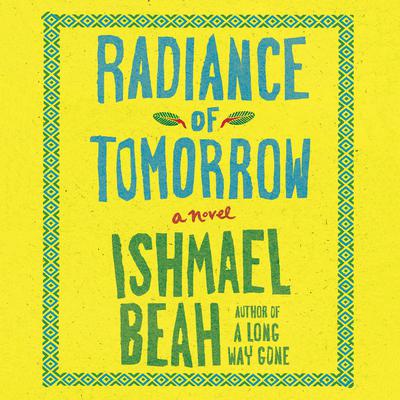 Radiance of Tomorrow: A Novel Audiobook, by Ishmael Beah