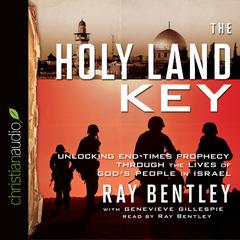 Holy Land Key: Unlocking End-Times Prophecy Through the Lives of Gods People in Israel Audiobook, by Ray Bentley