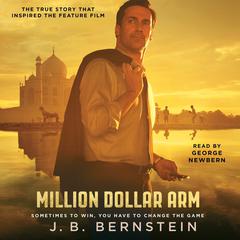 Million Dollar Arm: Sometimes to Win, You Have to Change the Game Audiobook, by J. B. Bernstein