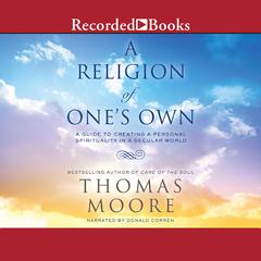 A Religion of One's Own: A Guide to Creating a Personal Spirituality in a Secular World Audiobook, by 
