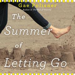 The Summer of Letting Go Audiobook, by Gae Polisner