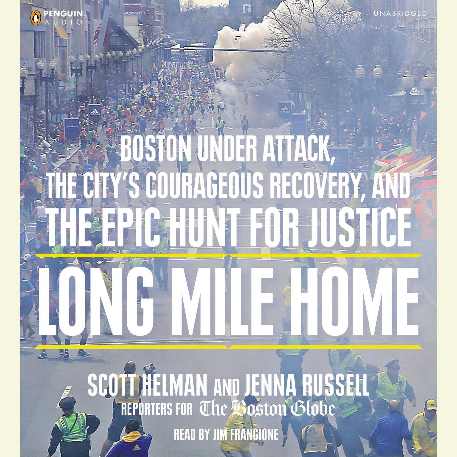 Long Mile Home: Boston Under Attack, the Citys Courageous Recovery, and the Epic Hunt for Justice Audiobook, by Scott Helman
