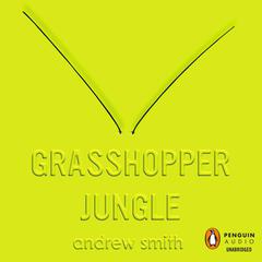 Grasshopper Jungle Audiobook, by Andrew Smith