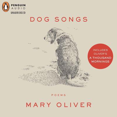 Dog Songs and A Thousand Mornings: Deluxe Edition Audiobook, by Mary Oliver