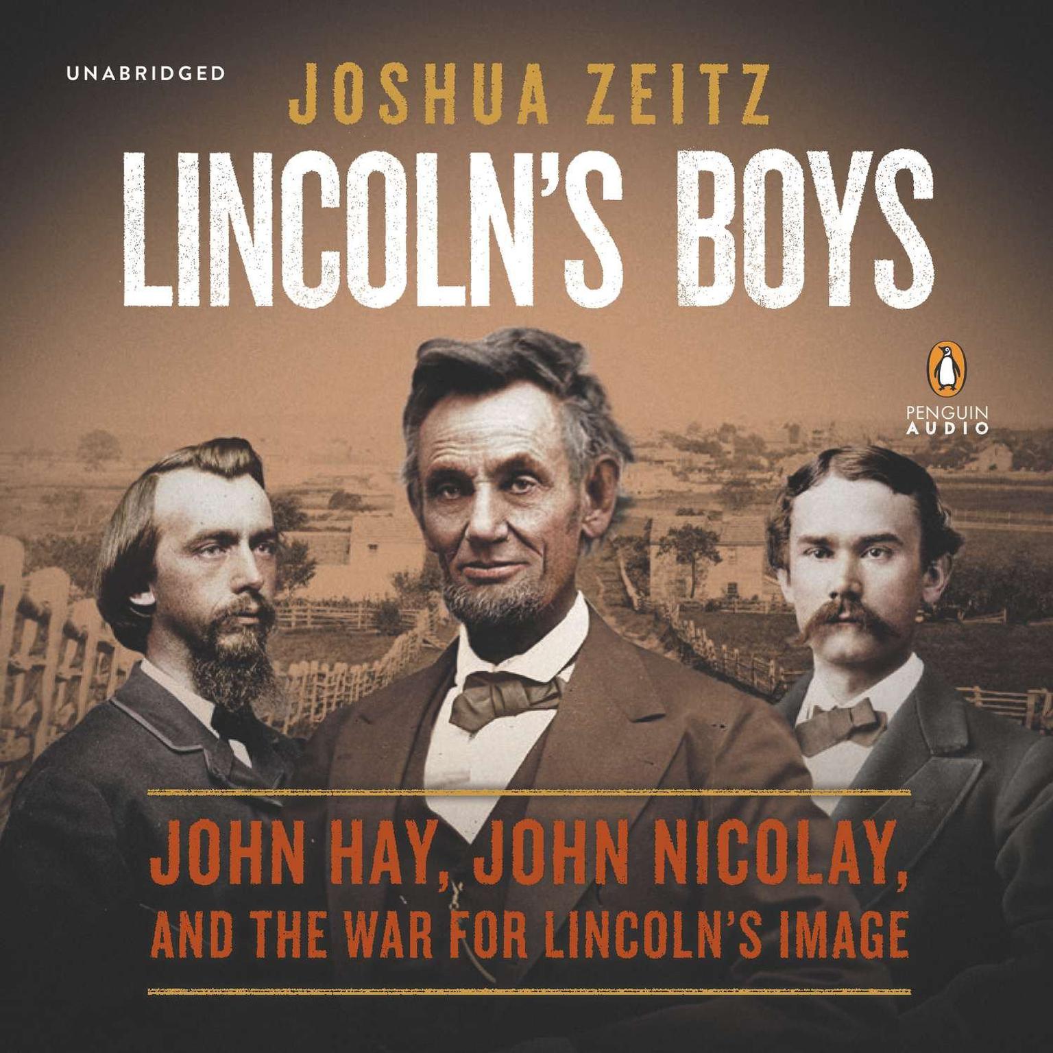 Lincolns Boys: John Hay, John Nicolay, and the War for Lincoln’s Image Audiobook, by Joshua Zeitz